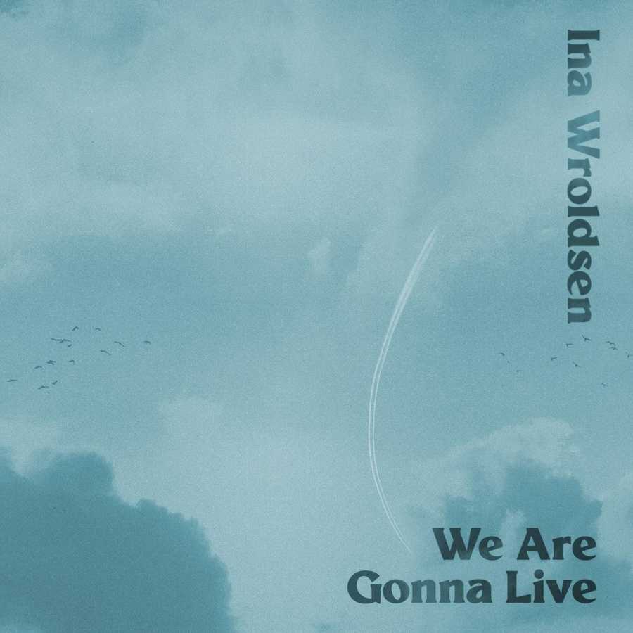 Ina Wroldsen - We Are Gonna Live